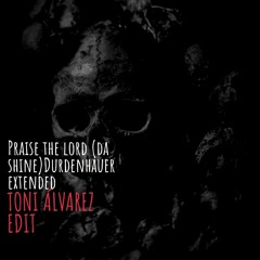 (FREE DOWNLOAD)Praise The Lord - (Da Shine) Durdenhauer Extended - Toni Álvarez Edit