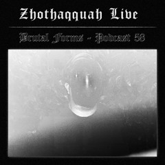 Podcast 058 - Zhothaqquah Live x Brutal Forms