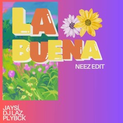 La Buena - JaySí, Dj Laz, PLYBCK (NEEZ EDIT)