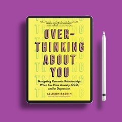 Overthinking About You: Navigating Romantic Relationships When You Have Anxiety, OCD, and/or De
