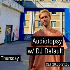Audiotopsy w/ Dj Default (2023-09-21)