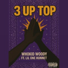 3 Up Top ft Lil One Hunnet