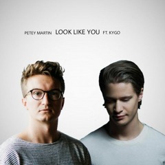 Look Like You - Petey Martin & Kygo