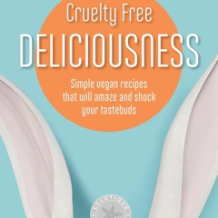 Epub Cruelty Free Deliciousness : Simple vegan recipes that will amaze and shock