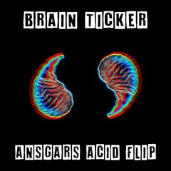 Brain Ticker (Ansgars Acid Flip)