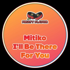 Mitiko - I'll Be There For You