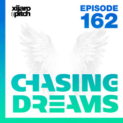 XiJaro & Pitch pres. Chasing Dreams 162