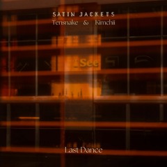 Satin Jackets, Tensnake, Kimchii - Last Dance