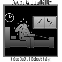 Fever & Humidity (feat. Robert Grigg)