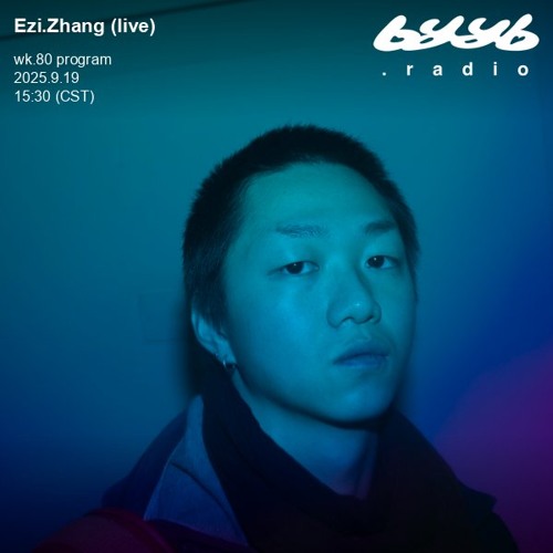 Ezi.Zhang (live) @ byyb.radio | Sep.19 2025