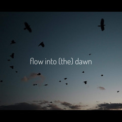 flow into (the) dawn
