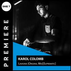 PREMIERE : Karol Colomb - Lavasina (Original Mix) [Suprematic Records]