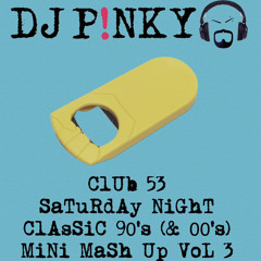 CLUB 53 90’s (& 00’s) MINI MASH UP Vol 3
