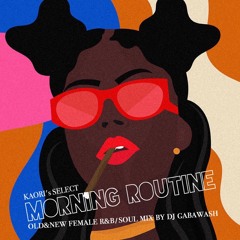 MORNING ROUTINE-OLD &NEW FEMALE R&B MIX-