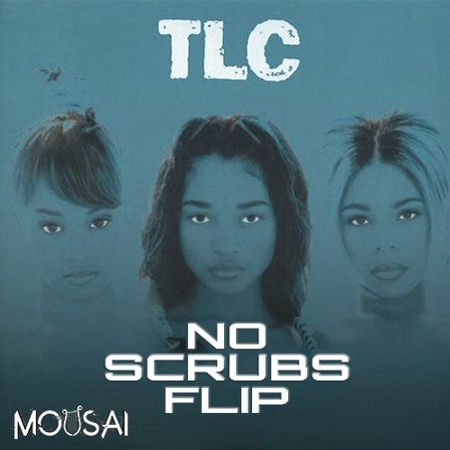 T.L.C - No Scrubs (Mousai Flip)