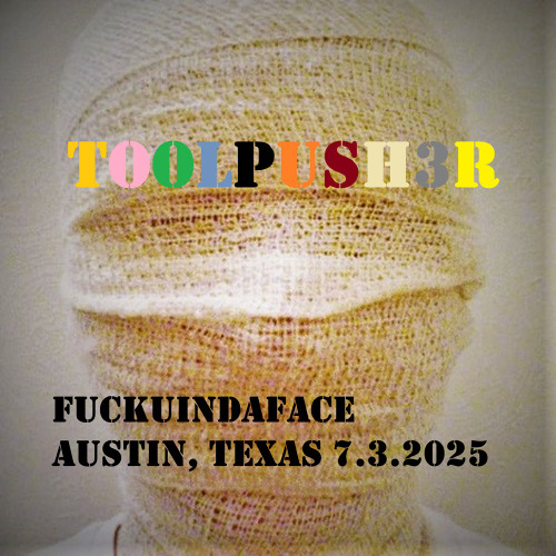 01 ToolPush3r  FUCKuInDaFaceMxSEQ  7.3.2025