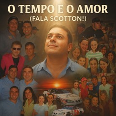 O Tempo e o Amor (Fala Scotton!)