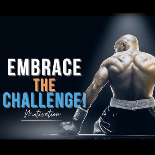 Embrace the Challenge - Motivation Speech