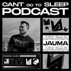 Cant Go To Sleep Podcast 02 #03. JAUMA X Insomnia Audio