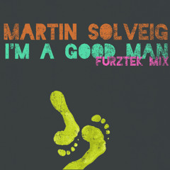 Martin Solveig - I'm A Good Man (Furztek Mix) FREE DOWNLOAD