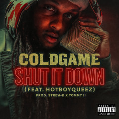 C0LDGAME - Shut It Down (ft. HotboyQueez) Prod. Tommy II x Strew-B