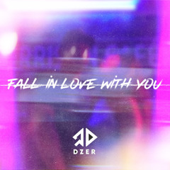 Fall In Love With You ( DZER Remix )