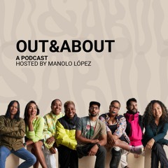 Out & About a podcast hosted by Manolo López