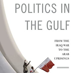 Access KINDLE 💌 Sectarian Politics in the Gulf: From the Iraq War to the Arab Uprisi