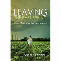 eBook ✔️ PDF Leaving the Past Behind Moving Forward with Hope and Courage
