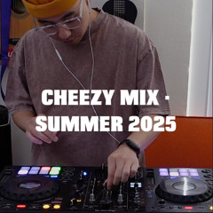 CHEEZY MIX · SUMMER 2025