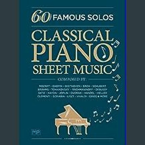 Stream EBOOK #pdf ⚡ Classical Piano Sheet Music | 60 Famous Solos |  Composed By: Mozart, Chopin, Beethove by Plushlawlerl | Listen online for  free on SoundCloud
