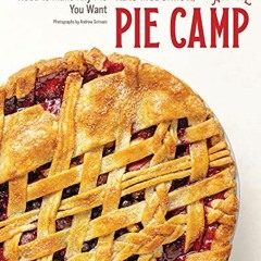 Get [EPUB KINDLE PDF EBOOK] Pie Camp: The Skills You Need to Make Any Pie You Want by  Kate McDermot