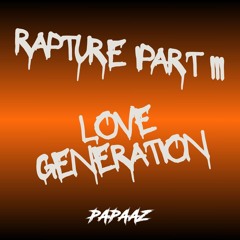 RAPTURE III X LOVE GENERATION (PAPAAZ EDIT)