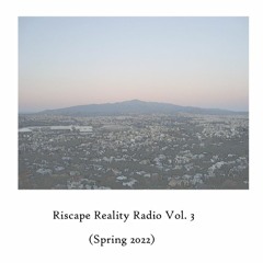 Riscape Reality Radio Vol. 3 (Spring 2022)