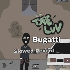 TypeLuv - Bugatti (Slowed Reverd)