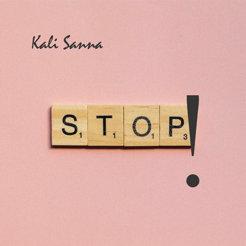 Stream Stop! by Kali Sanna | Listen online for free on SoundCloud