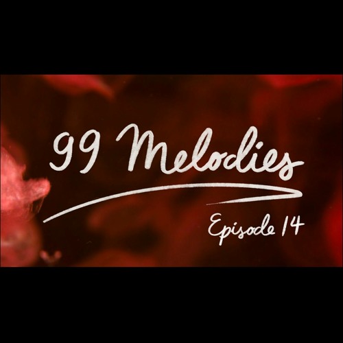 99 Melodies - Episode 14