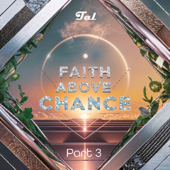 Tal - Faith Above Chance Part 3