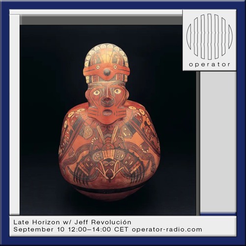 Late Horizon w/ Jeff Revolución - 10th September 2024