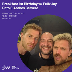 Breakfast 1st Birthday w/ Felix Joy, Pato & Andres Cervero  + Eats Everything & Admin 29TH OCT 2021