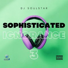 SOPHISTICATED IGNORANCE 3