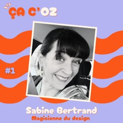 Ça C'OZ - E1 / Sabine Bertrand, magicienne du design