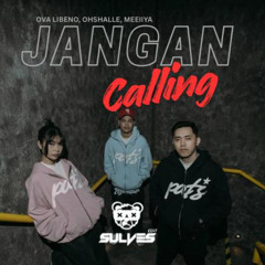 JANGAN CALLING [ SULVES EDIT ]
