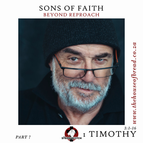 Note for 20250702 - Sons in Faith - Part 7 - 1 Timothy 3 - Beyond Reproach