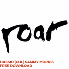 FREE DOWNLOAD ! Hassio (COL) ,Sammy Morris  - Roar (Original Mix)