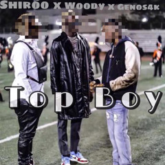 Top Boy - Shiroo x Woody x Genos4k