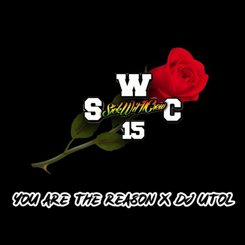 YOU ARE THE REASON X DJ UTOL (SWC REGGAE REMIX)