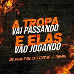 MC JAJAU & MC SACI - A TROPA VAI PASSANDO E ELAS VÃO JOGANDO - DJ MT & DJ THUAR #BAILE DO PSJ