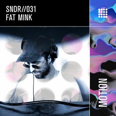 SNDR 031 // Fat Mink