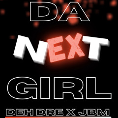Da Next Girl - Deh Dre x JBM